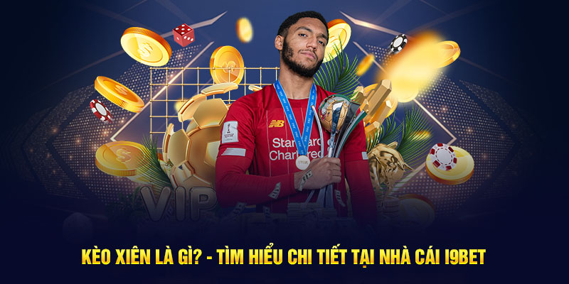 Kèo Xiên Là Gì? - Tìm Hiểu Chi Tiết Tại Nhà Cái I9Bet