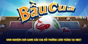 Kinh Nghiệm Chơi Game Bầu Cua Đổi Thưởng Luôn Thắng Tại I9Bet