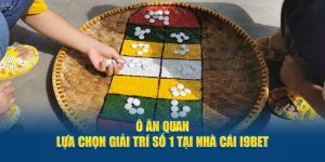 Ô Ăn Quan - Lựa Chọn Giải Trí Số 1 Tại Nhà Cái i9BET