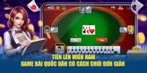 Tiến Lên Miền Nam - Game Bài Quốc Dân Có Cách Chơi Đơn Giản