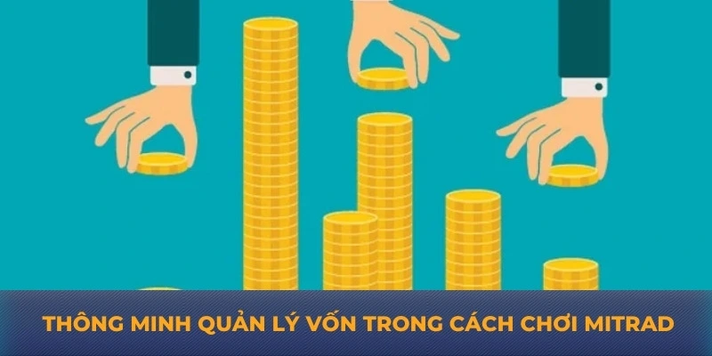 Thông minh quản lý vốn trong cách chơi mitrade