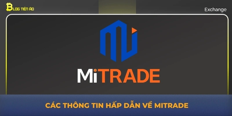 Các thông tin hấp dẫn về mitrade